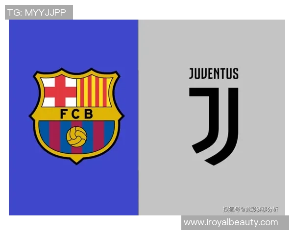 尤文图斯与巴塞罗那对决时间安排及赛事分析详解