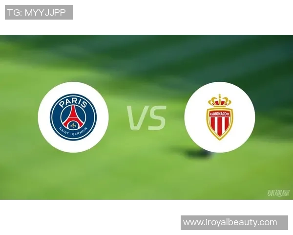摩纳哥对阵巴黎圣日耳曼精彩集锦回顾与赛后分析