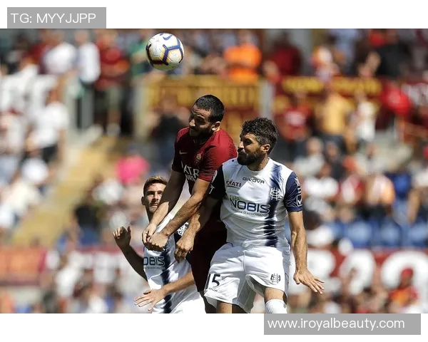 切沃与罗马激战正酣实况回顾与精彩瞬间分析